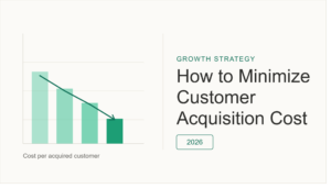How to Minimize Customer Acquisition Cost (CAC) in 2026